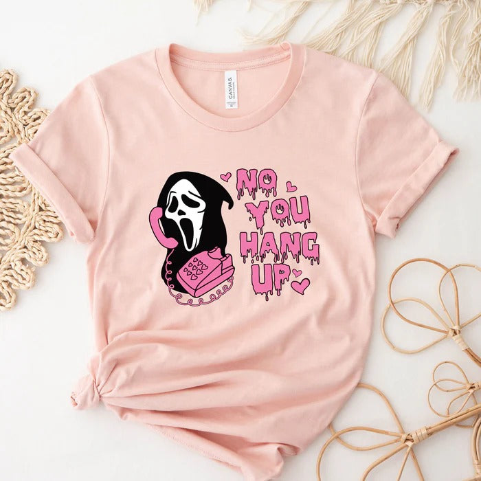 No You Hang Up T-Shirt