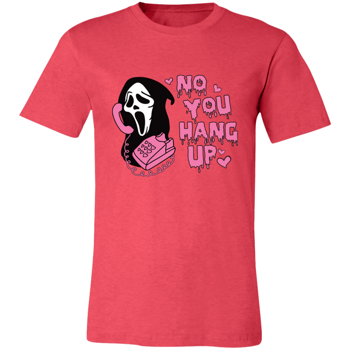 No You Hang Up T-Shirt