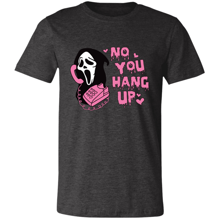 No You Hang Up T-Shirt