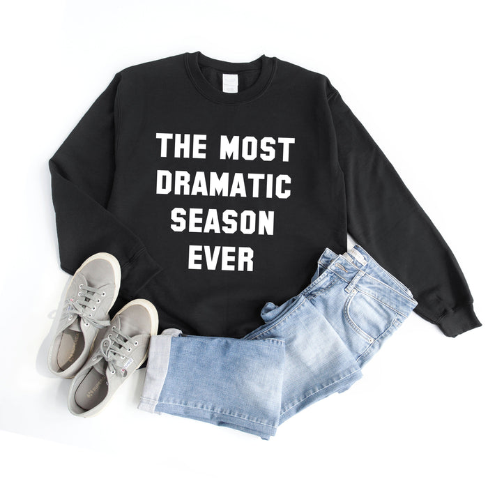 The Most Dramatic Season Ever Sweatshirt
