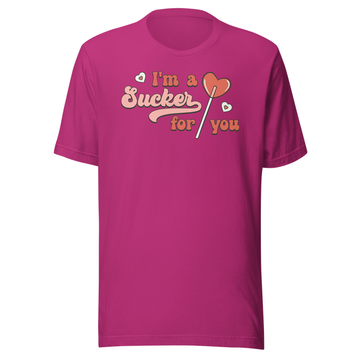 I'm A Sucker For You T-Shirt